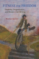Fitness for Freedom: Disability, Degeneration, and Modern Irish Writing 0815611927 Book Cover