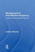 Management of Post-mortem Pregnancy: Legal And Philosophical Aspects 1138358371 Book Cover