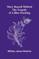Mary Russell Mitford: The tragedy of a blue stocking 9374598485 Book Cover