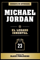 Michael Jordan - El Legado Inmortal: Biografia No Autorizada (Spanish Edition) B0CQMQQ26S Book Cover