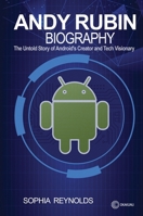 Andy Rubin Biography: The Untold Story of Android's Creator and Tech Visionary B0F361CVTG Book Cover