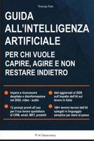 Guida all'intelligenza artificiale per chi vuole capire, agire e non restare indietro: riconosci i deepfake, disinformazione, l'impatto AI sul lavoro, AI Act (Italian Edition) B0GX99PK3L Book Cover