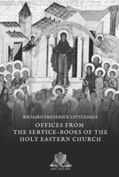 Offices from the Service-Books of the Holy Eastern Church: With Translation, Notes, and Glossary 1437125654 Book Cover