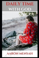 DAILY TIME WITH GOD: A Time with Jesus Christ is a Time Well Spent B09B464W84 Book Cover