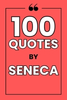 100 Quotes By Seneca: A Guide to Finding Inner Peace, Resilience, and Wisdom in the Timeless Philosophy of Stoicism. B0FNCHB8XZ Book Cover