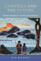 Camphill and the Future: Spirituality and Disability in an Evolving Communal Movement 0520344081 Book Cover