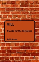 Mill: A Guide for the Perplexed 1847064035 Book Cover