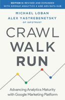 Crawl, Walk, Run: Advancing Analytics Maturity with Google Marketing Platform 1544509871 Book Cover