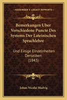 Bemerkungen Über Verschiedene Puncte Des Systems Der Lateinischen Sprachlehre Und Einige Einzelnheiten Derselben: Als Beilage Zu Seiner Lateinischen Sprachlehre Für Schulen 1167442512 Book Cover