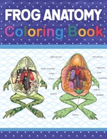 Frog Anatomy Coloring Book: Frog Anatomy Coloring Book for Kids & Adults. The New Surprising Magnificent Learning Structure For Veterinary Anatomy & ... Anatomy Coloring Book for Frog Lovers. B092XGRQ82 Book Cover