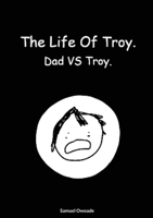 The life of Troy: Dad vs Troy. 1008984922 Book Cover