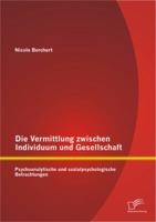 Die Vermittlung zwischen Individuum und Gesellschaft: Psychoanalytische und sozialpsychologische Betrachtungen 3842894759 Book Cover