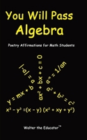 You Will Pass Algebra: Poetry Affirmations for Math Students B0CP8YDWTJ Book Cover