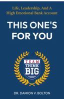 This One's For you: Life, Leadership, and A High Emotional Bank Account B0FMP91H89 Book Cover