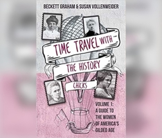 Time Travel with the History Chicks: A Guide to the Women of Americaas Gilded Age 1974966143 Book Cover