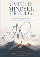 UMFELD. MINDSET. ERFOLG.: Warum nicht deine Herkunft, sondern deine Entscheidungen dein Leben bestimmen. (German Edition) B0H6MSNQ42 Book Cover