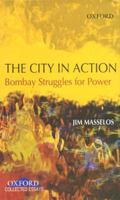 The City in Action: Bombay Struggles for Power in the 19th and 20th Century 0195679296 Book Cover