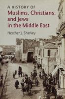 A History of Muslims, Christians, and Jews in the Middle East 0521186870 Book Cover