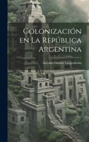Colonización en la República Argentina 102214099X Book Cover