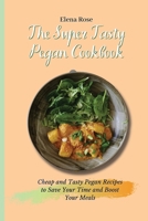 The Super Tasty Pegan Cookbook: Cheap and Tasty Pegan Recipes to Save Your Time and Boost Your Meals 180269465X Book Cover