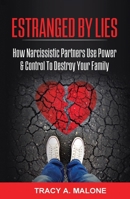 Estranged By Lies: How Narcissistic Partners Use Power & Control To Destroy Your Family 1736507850 Book Cover