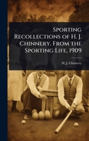 Sporting Recollections of H. J. Chinnery. From the Sporting Life, 1909 0469894679 Book Cover