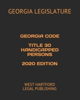 GEORGIA CODE TITLE 30 HANDICAPPED PERSONS 2020 EDITION: WEST HARTFORD LEGAL PUBLISHING B08GRSL3Y9 Book Cover