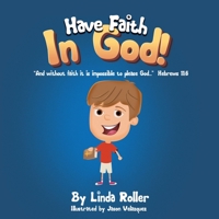 Have Faith in God!: "And without faith it is impossible to please God..." Hebrews 11:6 1631295586 Book Cover