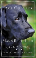 Man's Best Hero: True Stories of Great American Dogs 1426776616 Book Cover