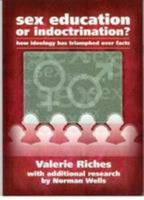 Sex Education or Indoctrination?: How Ideology Has Triumphed Over Facts 0906229189 Book Cover