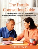 The Family Connection Guide: Everything You Need to Know About Getting Ahead of a Stressful Family Situation 1922982660 Book Cover