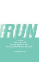 Run: A Journal for Running and Sharing Insight on Your Identity, Community and Spirituality 1426974280 Book Cover