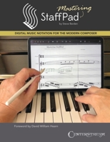 Mastering Staffpad: Digital Music Notation for the Modern Composer 1574243934 Book Cover