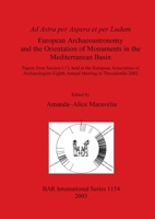 Ad Astra Per Aspera Et Per Ludum: European Archaeoastronomy and the Orientation of Monuments in the Mediterranean Basin: Papers from Session I.13, Hel (Bar International Series) 1841715247 Book Cover