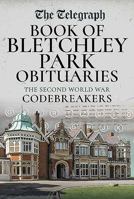 The Daily Telegraph - Book of Bletchley Park Obituaries: The Second World War Codebreakers 1526795027 Book Cover