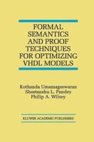 Formal Semantics and Proof Techniques for Optimizing VHDL Models 146137331X Book Cover