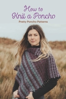 How to Knit a Poncho: Pretty Poncho Patterns: Black and White B0BJ2VCK3Q Book Cover