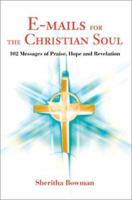 E-mails for the Christian Soul: 102 Messages of Praise, Hope and Revelation 0595254276 Book Cover