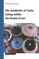 The Aesthetics of Taste: Eating Within the Realm of Art 900453492X Book Cover