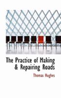 The Practice of Making & Repairing Roads 1437169260 Book Cover