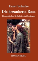 Die Bezauberte Rose: Romantisches Gedicht in Drei Gesängen 3743735970 Book Cover