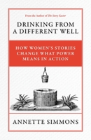 Drinking from a Different Well:: How Women’s Stories Change What Power Means in Action 1737815702 Book Cover