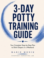 3-Day Potty Training Guide: The Complete Step-by-Step Plan to Ditch Diapers in a Weekend — For Children 18 Months to 3 Years (Everyday Parenting Lab Essential Guides) B0GY591MD4 Book Cover