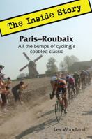 Paris-Roubaix, The Inside Story: All the bumps of cycling's cobbled classic 0985963611 Book Cover