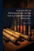 Le Jour De La Préparation, Lettre Sur La Chronologie Pascale... 1274019915 Book Cover