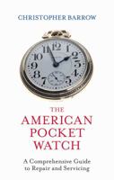The American Pocket Watch: A Comprehensive Guide to Repair and Servicing 0719810418 Book Cover