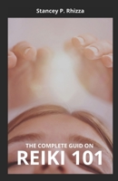 The Complete Guid on Reiki 101 B099BZRZ3M Book Cover