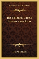 The Religious Life Of Famous Americans 0548491682 Book Cover