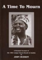 A Time to Mourn: A Personal Account of the 1964 Lumpa Church Revolt in Zambia 9982241214 Book Cover