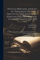 Nicolas Bergasse, avocat au Parlement de Paris, député du Tiers État de la Sénéchaussée de Lyon aux États-Généraux, 1750-1832; Un défenseur des ... par Étienne Lamy 1022227181 Book Cover